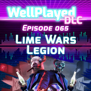 WellPlayed DLC Podcast Episode 065 – Lime Wars Legion