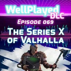 WellPlayed DLC Podcast Episode 069 – The Series X of Valhalla