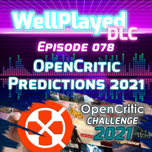 WellPlayed DLC Podcast Episode 078 – OpenCritic Predictions 2021