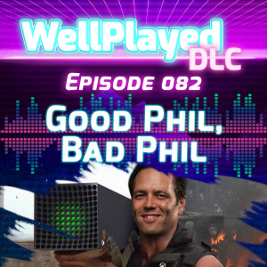 WellPlayed DLC Podcast Episode 082 – Good Phil, Bad Phil