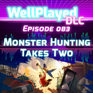 WellPlayed DLC Podcast Episode 083 – Monster Hunting Takes Two
