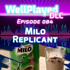 WellPlayed DLC Podcast Episode 084 – Milo Replicant