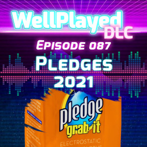 WellPlayed DLC Podcast Episode 087 – Pledges 2021