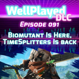WellPlayed DLC Podcast Episode 091 – Biomutant Is Here, TimeSplitters Is Back