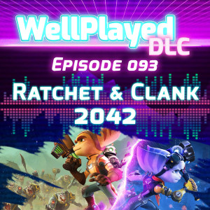 WellPlayed DLC Podcast Episode 093 – Ratchet & Clank 2042