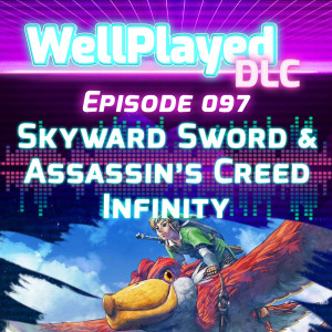 WellPlayed DLC Podcast Episode 097 – Skyward Sword & Assassin's Creed Infinity