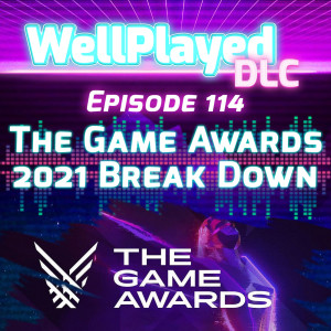 WellPlayed DLC Podcast Episode 114 – The Game Awards 2021 Break Down