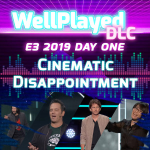 The WellPlayed DLC Podcast E3 Day One – Cinematic Disappointment
