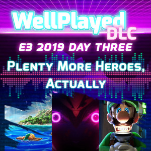 The WellPlayed DLC Podcast E3 Day Three – Plenty More Heroes, Actually