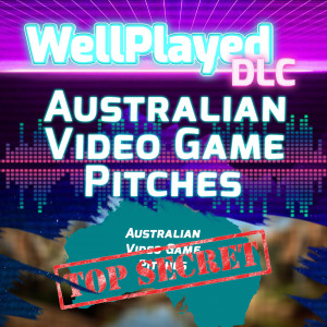WellPlayed DLC Podcast – Australian Video Game Pitches