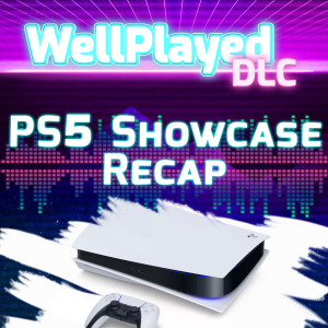 WellPlayed DLC Podcast – PS5 Showcase Recap