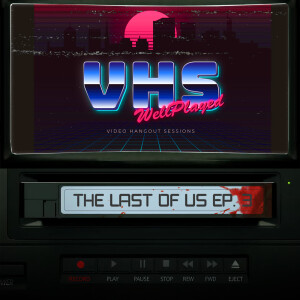 WellPlayed VHS – The Last of Us Episode 3 Recap