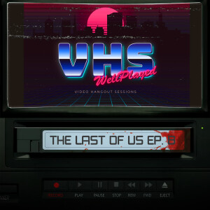 WellPlayed VHS – The Last of Us Episode 8 Recap