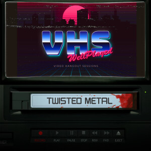 WellPlayed VHS – Twisted Metal Spoilercast