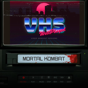 WellPlayed VHS – Mortal Kombat (Spoilers)