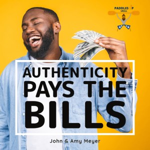 Authenticity Pays The Bills...by John & Amy Meyer