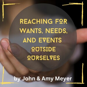 Living for wants, needs, and events outside ourselves...by John & Amy Meyer