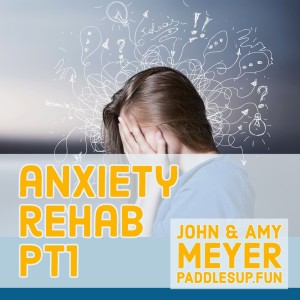 Anxiety Rehab PT1...by John and Amy Meyer