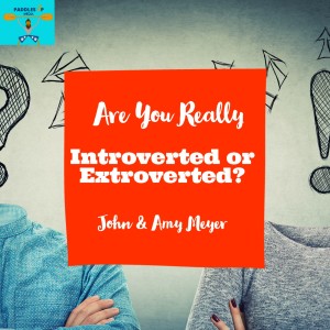 Are you really introverted or extroverted?...by John & Amy Meyer