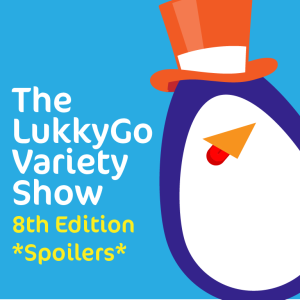 The LukkyGo Variety Show : Edition 08 *Recap*