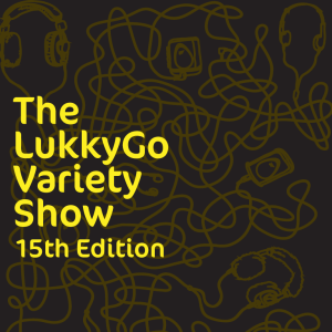 The LukkyGo Variety Show : Edition 15