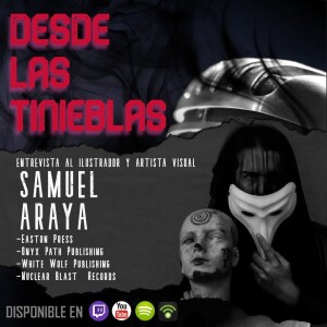 Desde Las Tinieblas | 11 : Samuel Araya