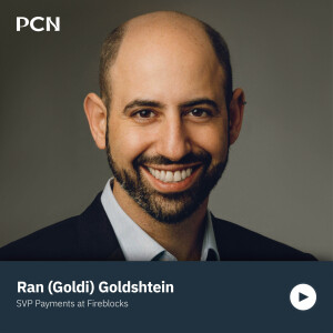Ran (Goldi) Goldshtein, SVP of Payments at Fireblocks, on making blockchain the future of payments
