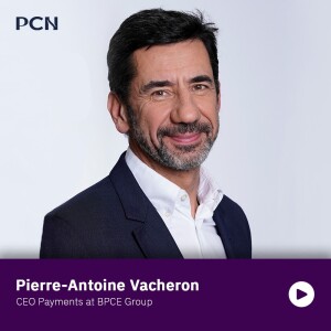 Pierre-Antoine Vacheron, Payments CEO at BPCE, on Fintechs VS traditional banks