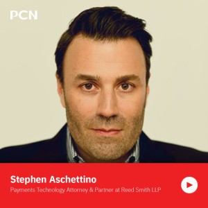 Interview with Stephen Aschettino, Payments Technology Attorney and Partner at Reed Smith LLP