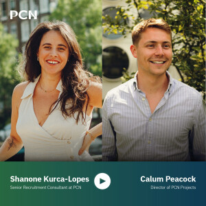 S07E06: Staying Ahead in Fintech Hiring with Shanone Kurca-Lopes & Calum Peacock - PCN Fintech Recruitment Experts