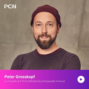 Peter Grosskopf, Co-founder and CTO at Ultimate (by Unstoppable Finance), on bringing Decentralized Finance to the masses