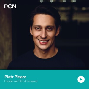 Piotr Pisarz, Founder & CEO at Uncapped, gets candid about navigating the entrepreneurial rollercoaster