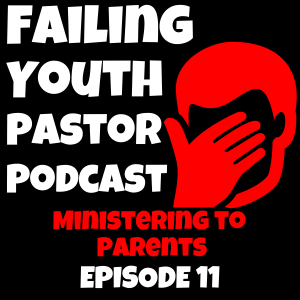 Ministering to Parents - Ep. 11