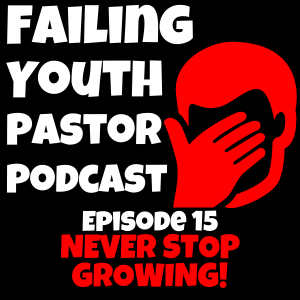 Never Stop Growing! - Ep. 15