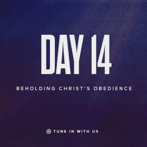 Beholding His Glory Day 14 - Beholding Christ’s Obedience | Pastor Timothy Lee