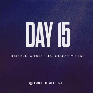 Beholding His Glory Day 15 - Behold Christ to Glorify Him | Pastor Timothy Lee