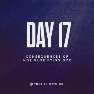 Beholding His Glory Day 17 - Consequences of Not Glorifying God | Pastor Timothy Lee