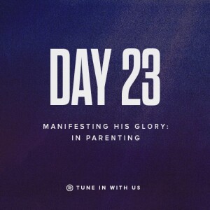 Beholding His Glory Day 23 - Manifesting His Glory: In Parenting | Pastor Timothy Lee