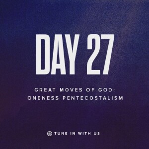 Beholding His Glory Day 27 - Great Moves of God: Oneness Pentecostalism | Pastor Timothy Lee