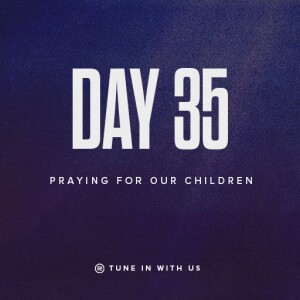 Beholding His Glory Day 35 - Praying for Our Children | Pastor Timothy Lee