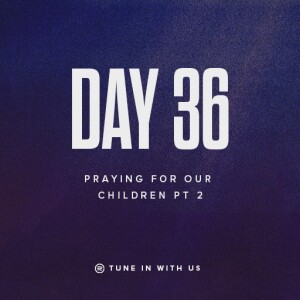 Beholding His Glory Day 36 - Praying for Our Children Pt 2 | Pastor Timothy Lee