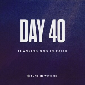 Beholding His Glory Day 40 - Thanking God in Faith  | Pastor Timothy Lee