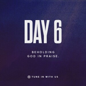 Beholding His Glory Day 6 - Beholding God in Praise | Pastor Timothy Lee