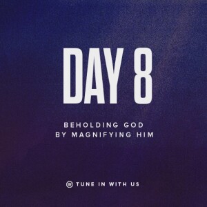 Beholding His Glory Day 8 - Beholding God by Magnifying Him | Pastor Timothy Lee