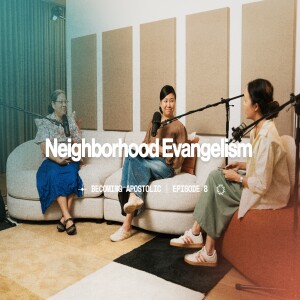 Episode 8: Neighbourhoods (Relationship-Driven Evangelism)