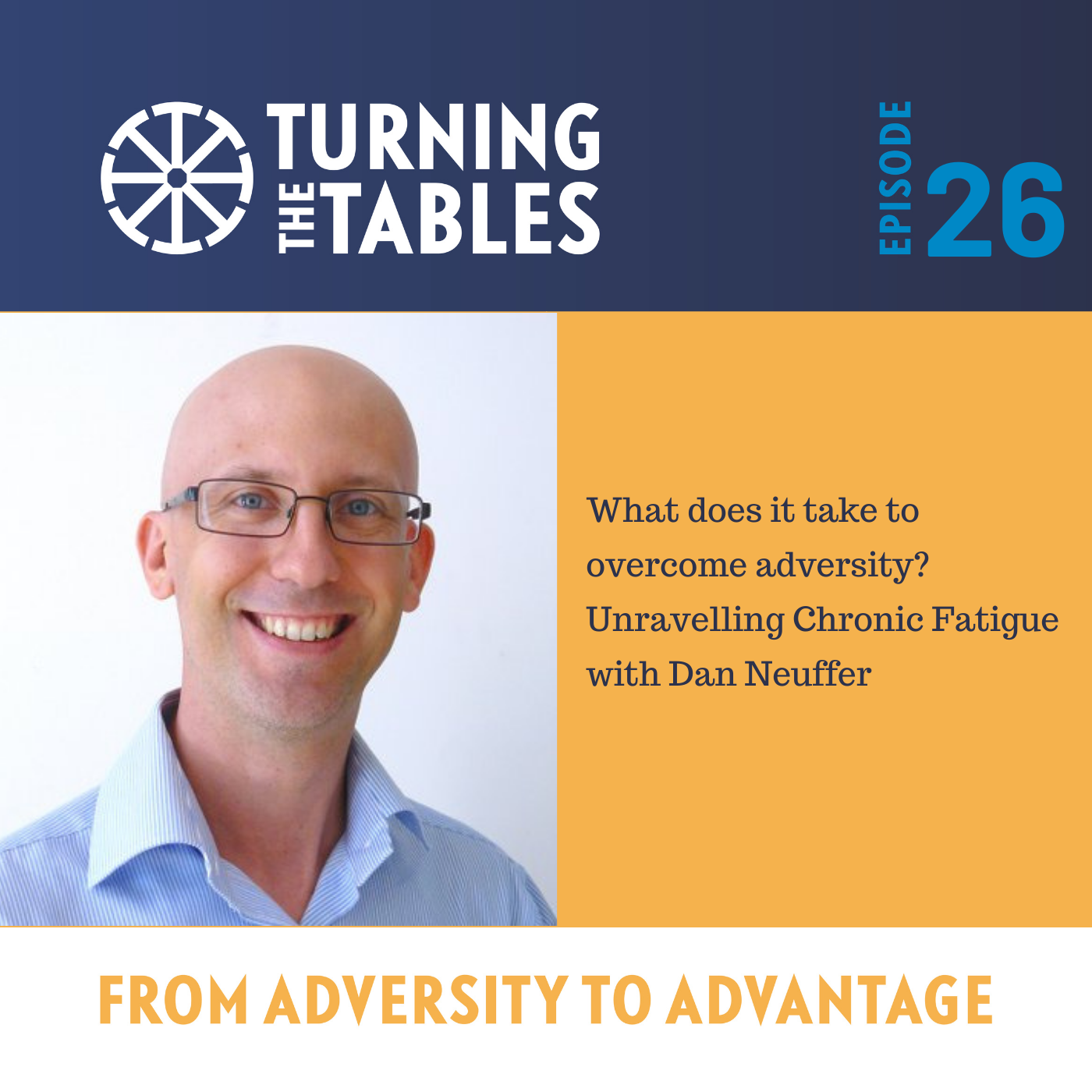 EP 26 : What does it take to overcome adversity? - Unravelling Chronic Fatigue with Dan Neuffer