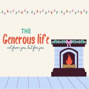 The Generous Life - Part Three