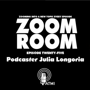 Podcaster Julia Longoria | Zoom Room #25