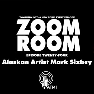 Alaskan Artist Mark Sixbey | Zoom Room #24