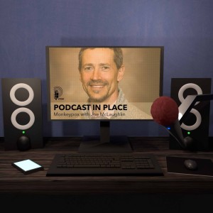 Monkeypox | Podcast in Place #65